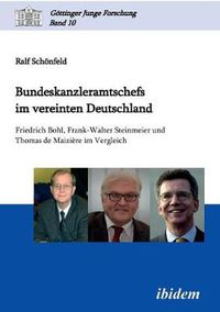 Cover image for Bundeskanzleramtschefs im vereinten Deutschland. Friedrich Bohl, Frank-Walter Steinmeier und Thomas de Maizi re im Vergleich