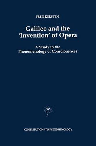 Cover image for Galileo and the 'Invention' of Opera: A Study in the Phenomenology of Consciousness