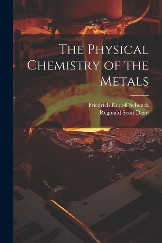 Cover image for The Physical Chemistry of the Metals