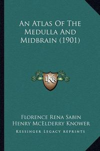 Cover image for An Atlas of the Medulla and Midbrain (1901)