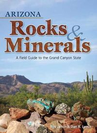 Cover image for Arizona Rocks & Minerals: A Field Guide to the Grand Canyon State