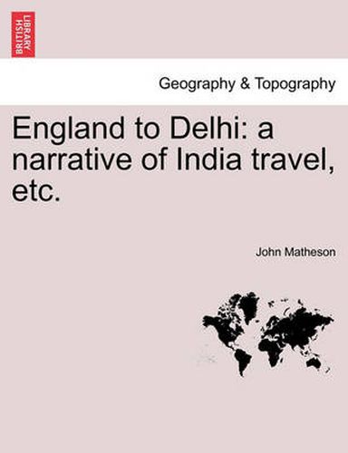 Cover image for England to Delhi: A Narrative of India Travel, Etc.