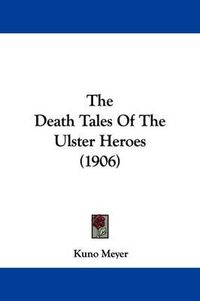 Cover image for The Death Tales of the Ulster Heroes (1906)