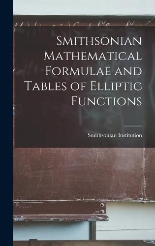 Cover image for Smithsonian Mathematical Formulae and Tables of Elliptic Functions