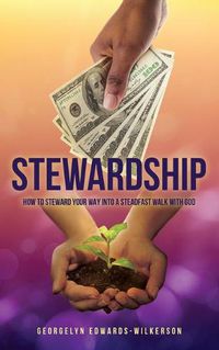 Cover image for Stewardship: How to Steward Your Way Into a Steadfast Walk with God