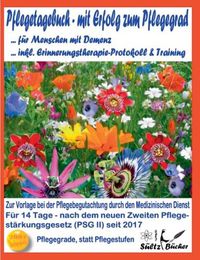 Cover image for Pflegetagebuch fur Menschen mit Demenz - mit Erfolg zum Pflegegrad - inkl. Erinnerungstherapie-Protokoll