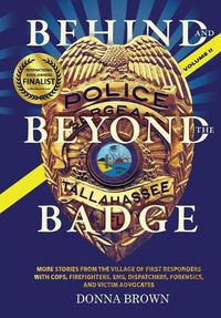 Cover image for BEHIND AND BEYOND THE BADGE - Volume II: More Stories from the Village of First Responders with Cops, Firefighters, Ems, Dispatchers, Forensics, and Victim Advocates