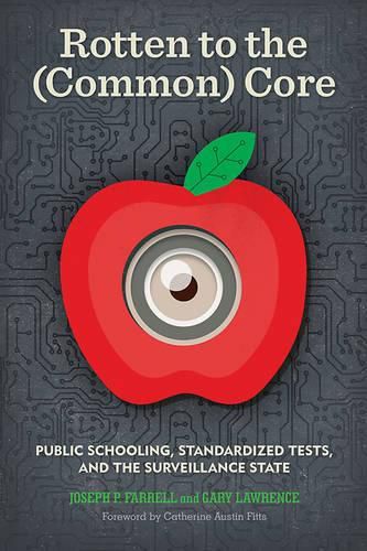 Rotten to the (Common) Core: Public Schooling, Standardized Tests, and the Surveillance State