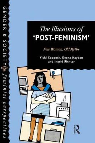 Cover image for The Illusions Of Post-Feminism: New Women, Old Myths