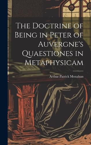 Cover image for The Doctrine of Being in Peter of Auvergne's Quaestiones in Metaphysicam