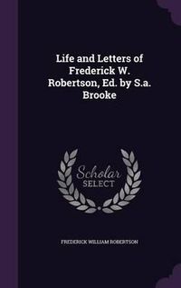 Cover image for Life and Letters of Frederick W. Robertson, Ed. by S.A. Brooke