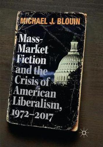 Cover image for Mass-Market Fiction and the Crisis of American Liberalism, 1972-2017