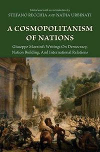 Cover image for A Cosmopolitanism of Nations: Giuseppe Mazzini's Writings on Democracy, Nation Building, and International Relations