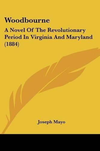 Cover image for Woodbourne: A Novel of the Revolutionary Period in Virginia and Maryland (1884)
