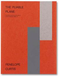 Cover image for The Pliable Plane: The Wall as Surface in Sculpture and Architecture, 1945-75