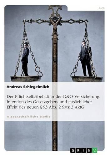 Cover image for Der Pflichtselbstbehalt in der D&O-Versicherung. Intention des Gesetzgebers und tatsachlicher Effekt des neuen  93 Abs. 2 Satz 3 AktG