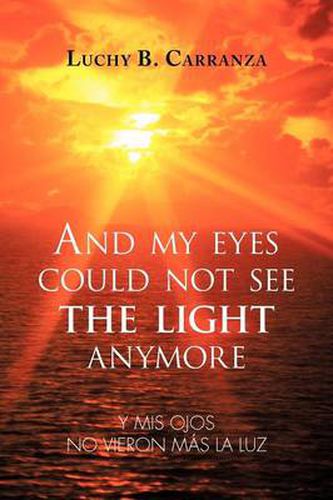 Cover image for And My Eyes Could Not See the Light Anymore: Y MIS Ojos No Vieron Mas La Luz