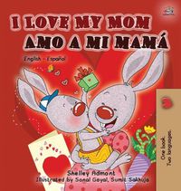 Cover image for I Love My Mom Amo a mi mama: English Spanish Bilingual Book