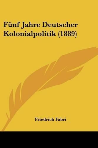 Cover image for Fnf Jahre Deutscher Kolonialpolitik (1889)