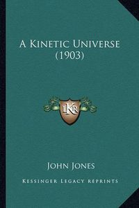 Cover image for A Kinetic Universe (1903)