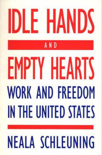 Cover image for Idle Hands and Empty Hearts: Work and Freedom in the United States