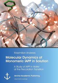 Cover image for Molecular Dynamics of Monomeric IAPP in Solution: A Study of IAPP in Water at the Percolation Transition