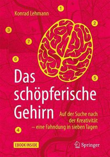 Cover image for Das schoepferische Gehirn: Auf der Suche nach der Kreativitat - eine Fahndung in sieben Tagen