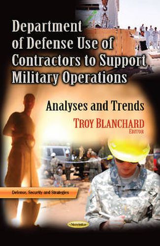 Cover image for Department of Defense Use of Contractors to Support Military Operations: Analyses & Trends