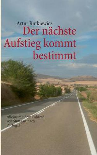 Cover image for Der nachste Aufstieg kommt bestimmt: Alleine mit dem Fahrrad von Stuttgart nach Portugal