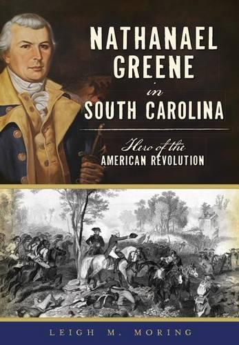 Nathanael Greene in South Carolina: Hero of the American Revolution