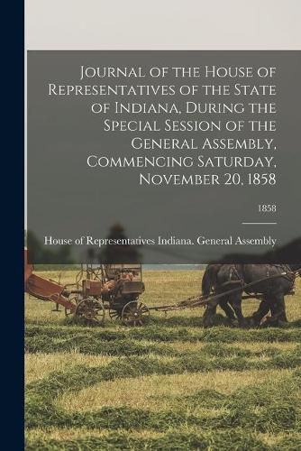 Journal of the House of Representatives of the State of Indiana, During the Special Session of the General Assembly, Commencing Saturday, November 20, 1858; 1858