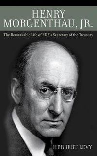 Cover image for Henry Morgenthau, Jr.: The Remarkable Life of FDR's Secretary of the Treasury