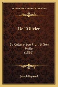 Cover image for de L'Olivier: Sa Culture Son Fruit Et Son Huile (1862)