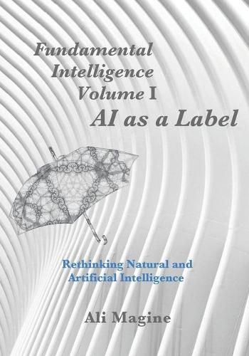 Cover image for Fundamental Intelligence, Volume I: AI as a Label: Rethinking Natural and Artificial Intelligence