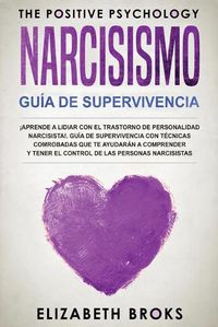 Cover image for Narcicismo: !Aprende a Lidiar con el Trastorno de Personalidad Narcisista!. Guia de Supervivencia con Tecnicas Comprobadas que te Ayudaran a Comprender y Tener el Control de las Personas Narcisistas