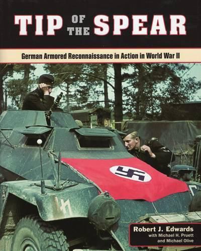 Cover image for Tip of the Spear: German Armored Reconnaissance in Action in World War II