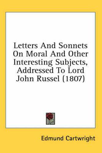 Cover image for Letters and Sonnets on Moral and Other Interesting Subjects, Addressed to Lord John Russel (1807)