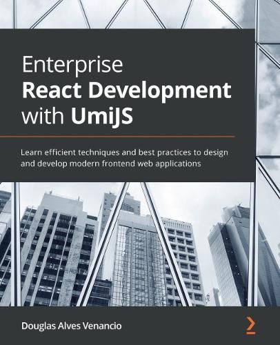 Cover image for Enterprise React Development with UmiJS: Learn efficient techniques and best practices to design and develop modern frontend web applications