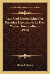 Cover image for Laut Und Flexionslehre Der Fremden Eigennamen in Den Werken Konig Alfreds (1908)