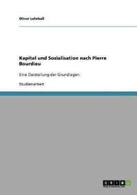 Cover image for Kapital und Sozialisation nach Pierre Bourdieu: Eine Darstellung der Grundlagen