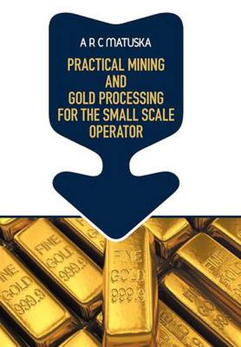 Cover image for Practical Mining and Gold Processing for the Small Scale Operator