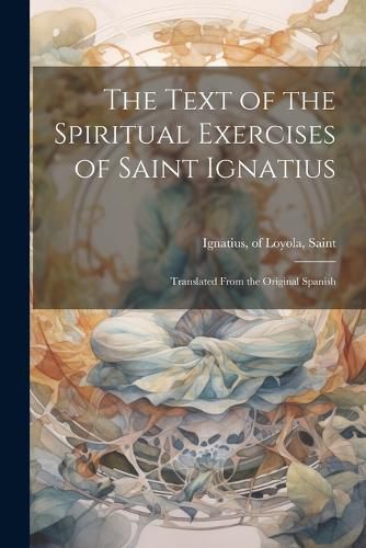 The Text of the Spiritual Exercises of Saint Ignatius