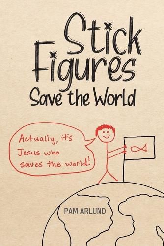 Cover image for Stick Figures Save the World: Drawing Simply to Share Jesus Well