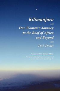 Cover image for Kilimanjaro: One Woman's Journey to the Roof of Africa and Beyond