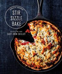 Cover image for Stir, Sizzle, Bake: Recipes for Your Cast-Iron Skillet: A Cookbook