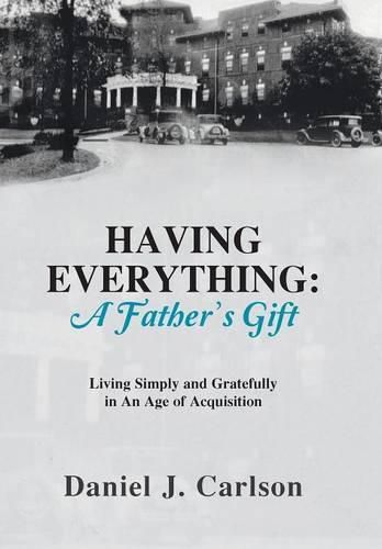 Having Everything: A Father's Gift: Living Simply and Gratefully in An Age of Acquisition