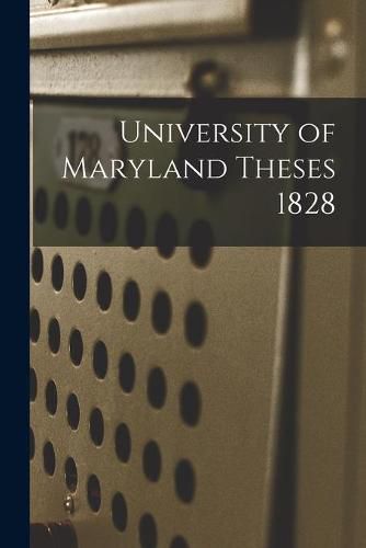 Cover image for University of Maryland Theses 1828