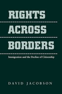 Cover image for Rights Across Borders: Immigration and the Decline of Citizenship