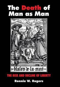 Cover image for The Death of Man as Man: The Rise and Decline of Liberty