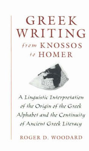 Cover image for Greek Writing from Knossos to Homer: A Linguistic Interpretation of the Origin of the Greek Alphabet and the Continuity of Ancient Greek Literacy